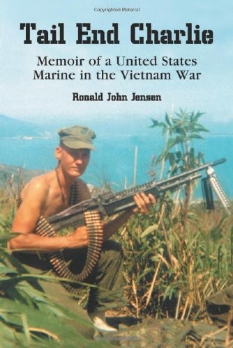 Tail End Charlie: Memoir of a United States Marine in the Vietnam War by Jensen