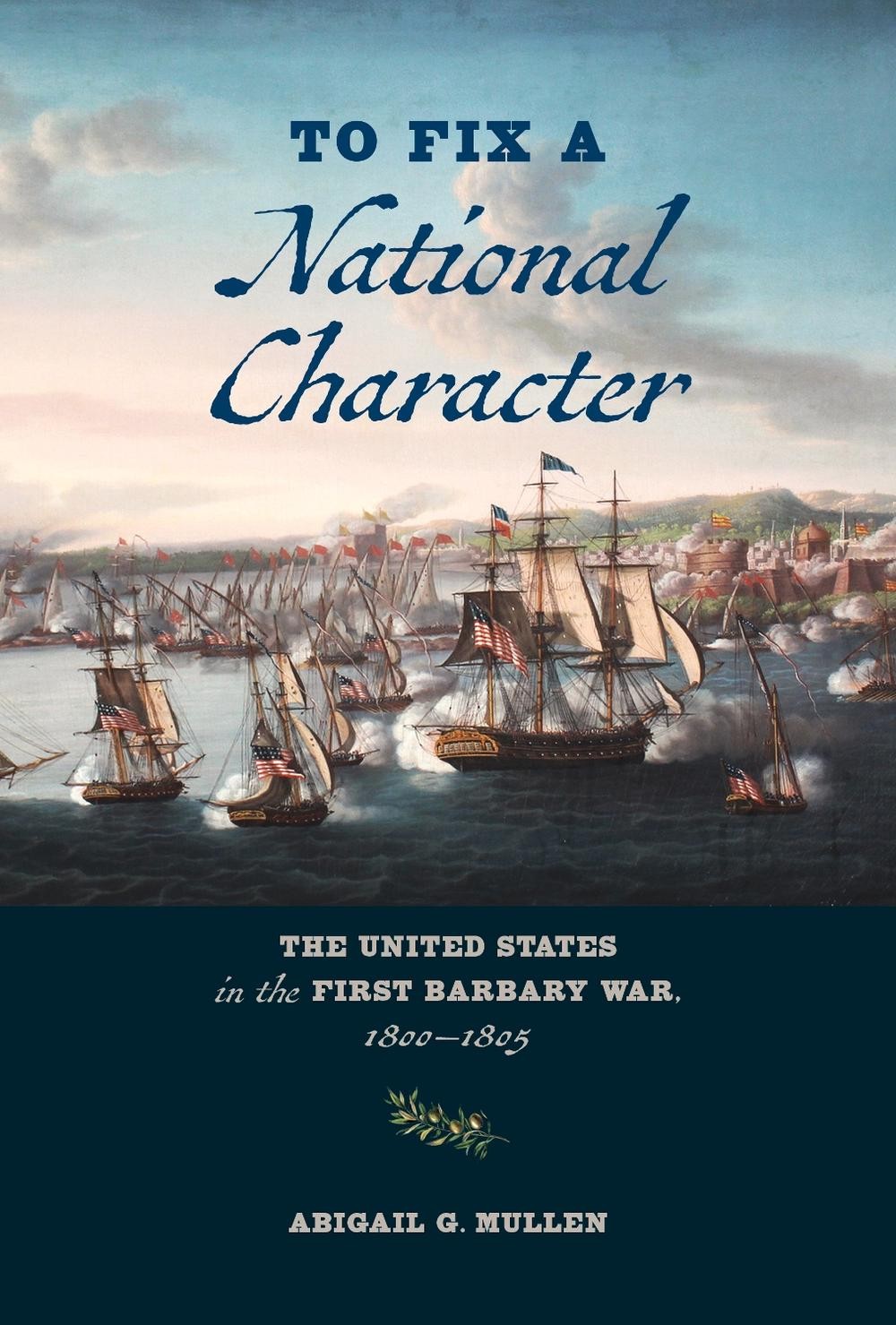 To Fix a National Character: The United States in the First Barbary War, 1800-18