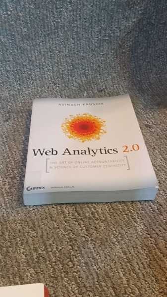 Web Analytics 2.0: The Art of Online Accountability & Science of Customer Ce