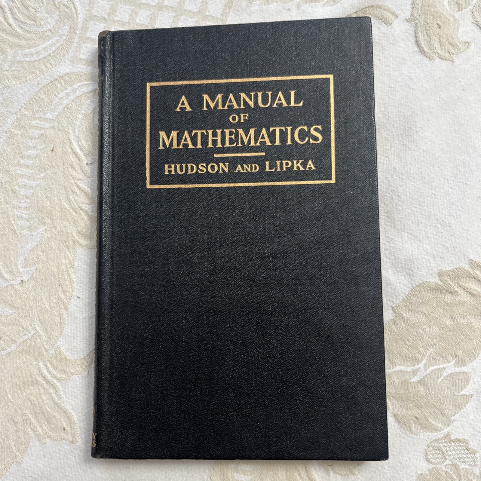 A Manual Of Mathematics, Hudson And Lipka. John Wiley 1960. Reprint Hardback.