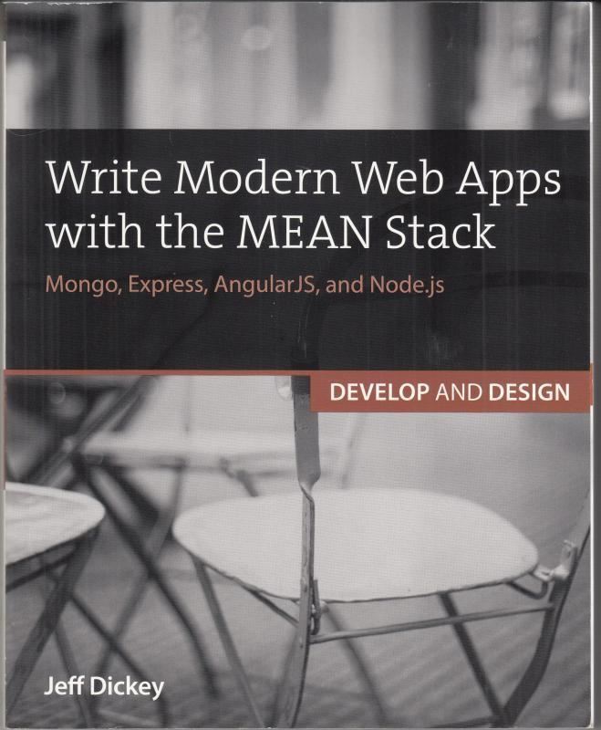 Write Modern Web Apps with the MEAN Stack : Jeff Dickey