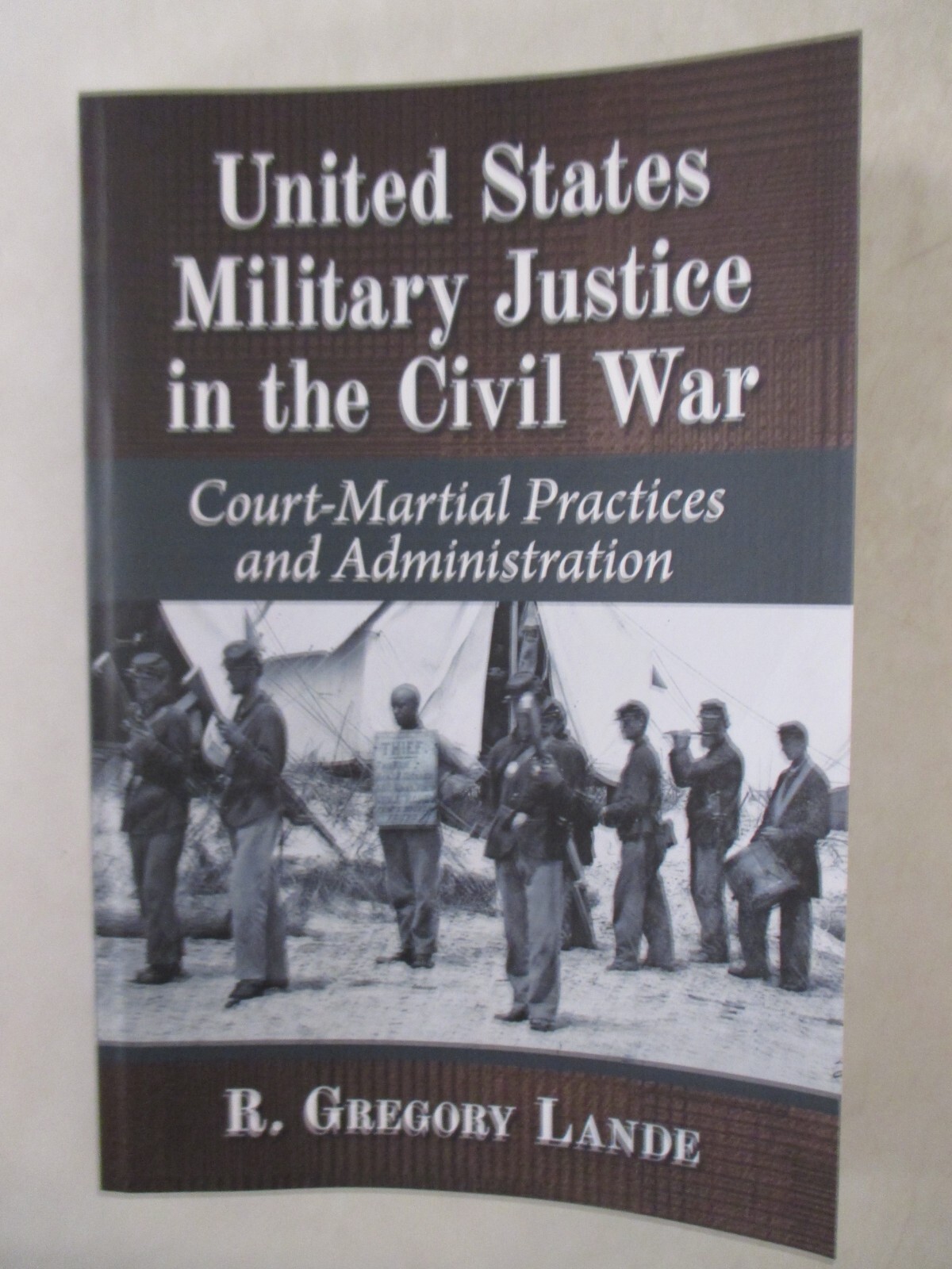 United States Military Justice in the Civil War : Court-Martial Practices and…