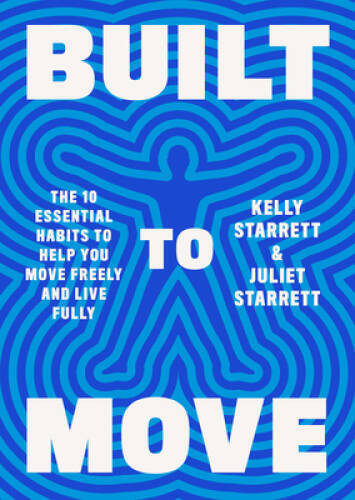 Built to Move: The Ten Essential Habits to Help You Move Freely an – VERY GOOD