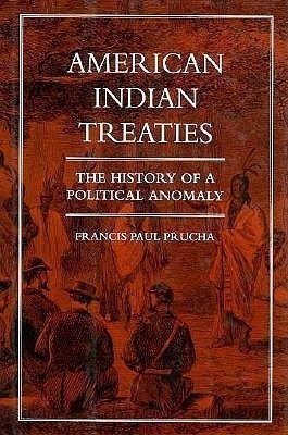 AMERICAN INDIAN TREATIES: THE HISTORY OF A POLITICAL By Francis Paul Prucha *VG*