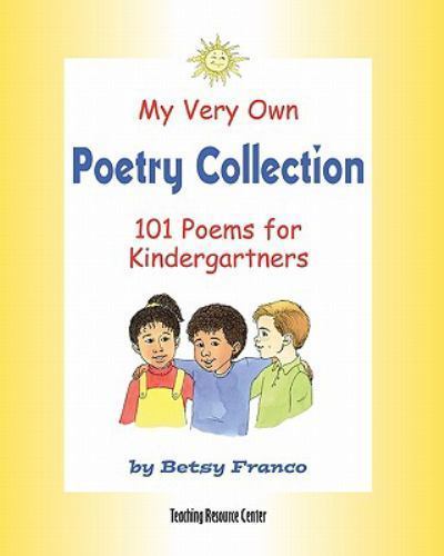 My Very Own Poetry Collection K: 101 Poems For Kindergartners by Franco, Betsy