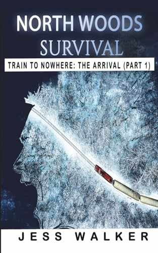 North Woods Survival: Train to Nowhere: – Paperback, by Walker Jess – Very Good