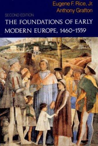 The Foundations of Early Modern Europe: 1460-1559 by Rice, Eugene F.