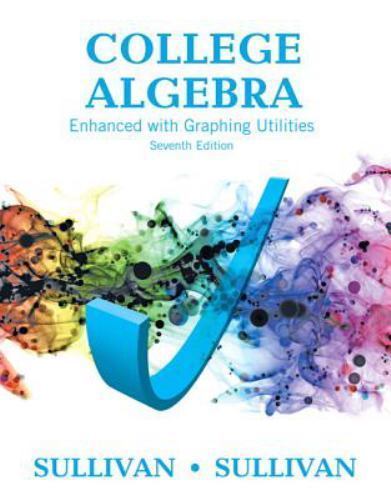 College Algebra Enhanced with Graphing Utilities by Michael Sullivan III and…