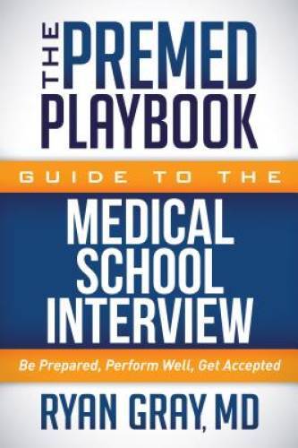 The Premed Playbook Guide to the Medical School Interview: Be Prepar – VERY GOOD