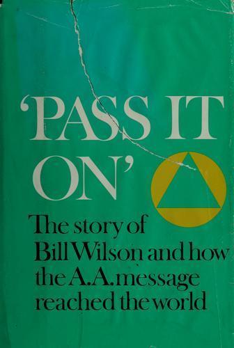 ‘Pass It On’: The Story of Bill Wilson and How the A. A. Message Re – ACCEPTABLE