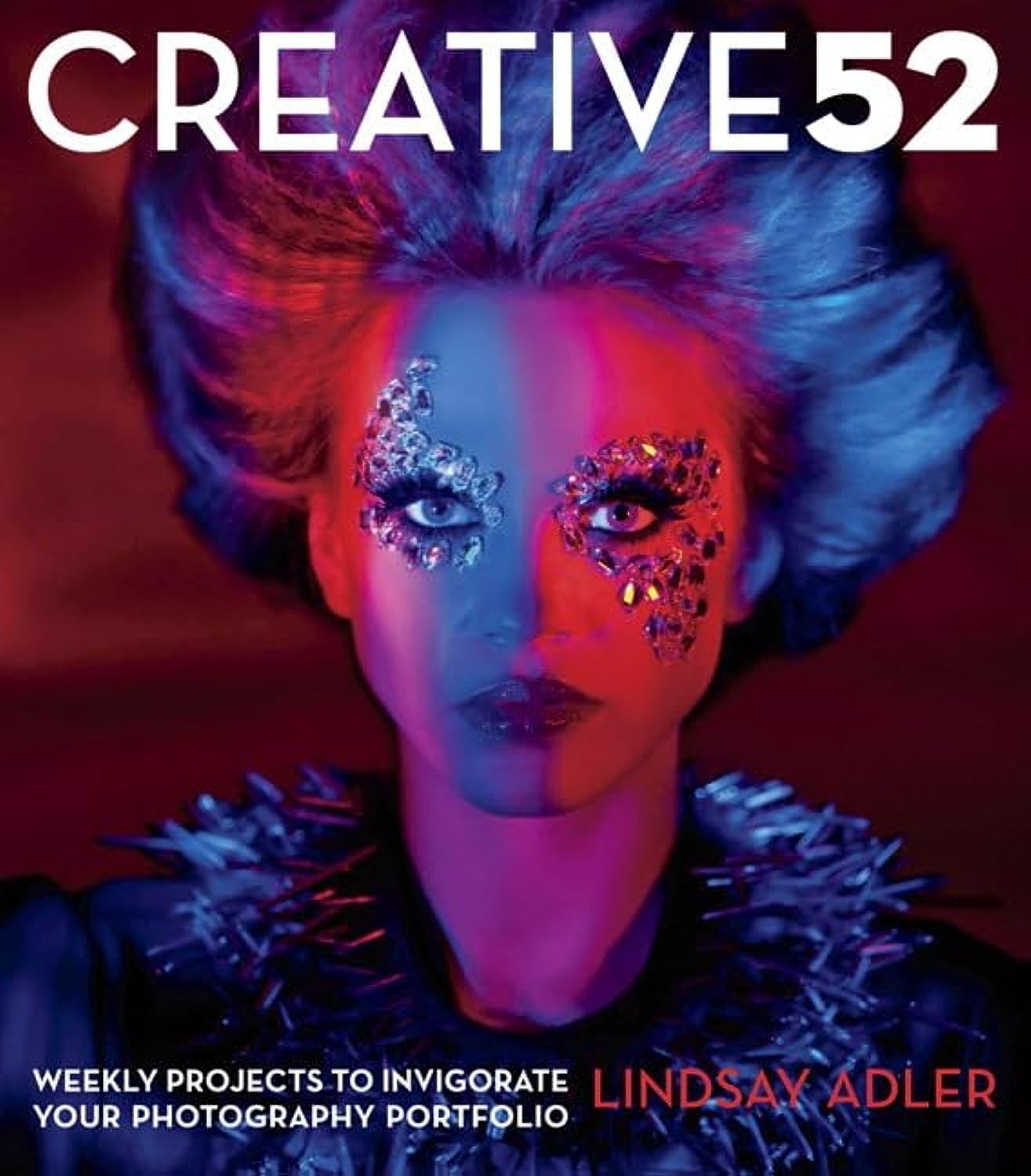 Creative 52: Weekly Projects to Invigorate Your Photography Portfolio