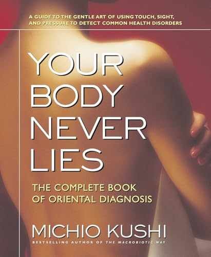 Your Body Never Lies: The Complete – Paperback, by Kushi Michio – Acceptable
