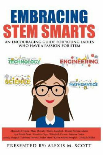 Embracing STEM Smarts: an Encouraging Guide for Young Ladies Who Have a Passion