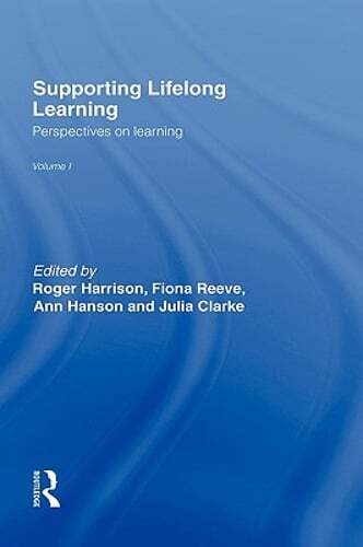 Supporting Lifelong Learning: Volume I: Perspectives on Learning by Julia Clarke