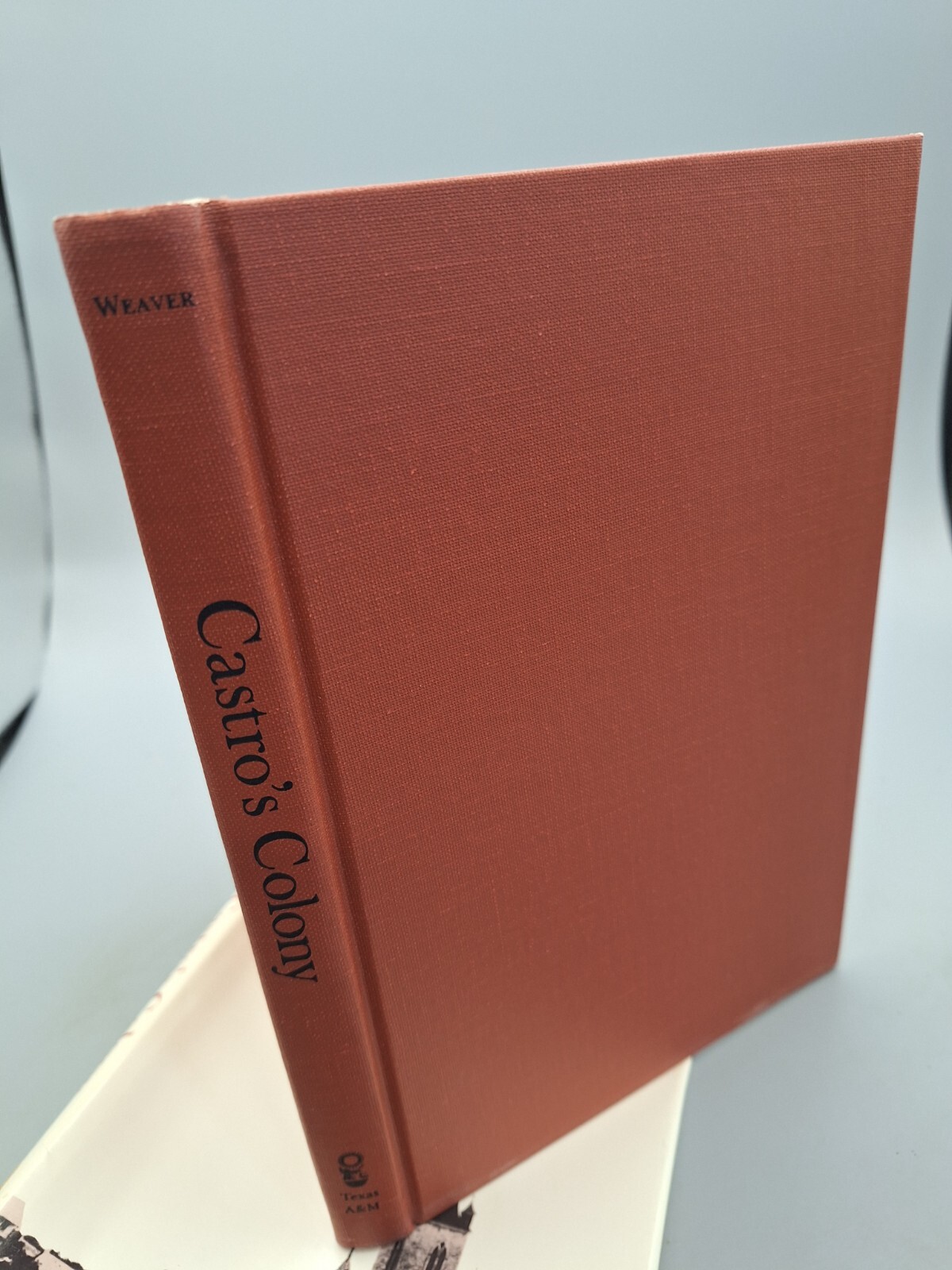 1985 Castro’s Colony Empresario Development in Texas 1842-1865 Weaver 1st HC