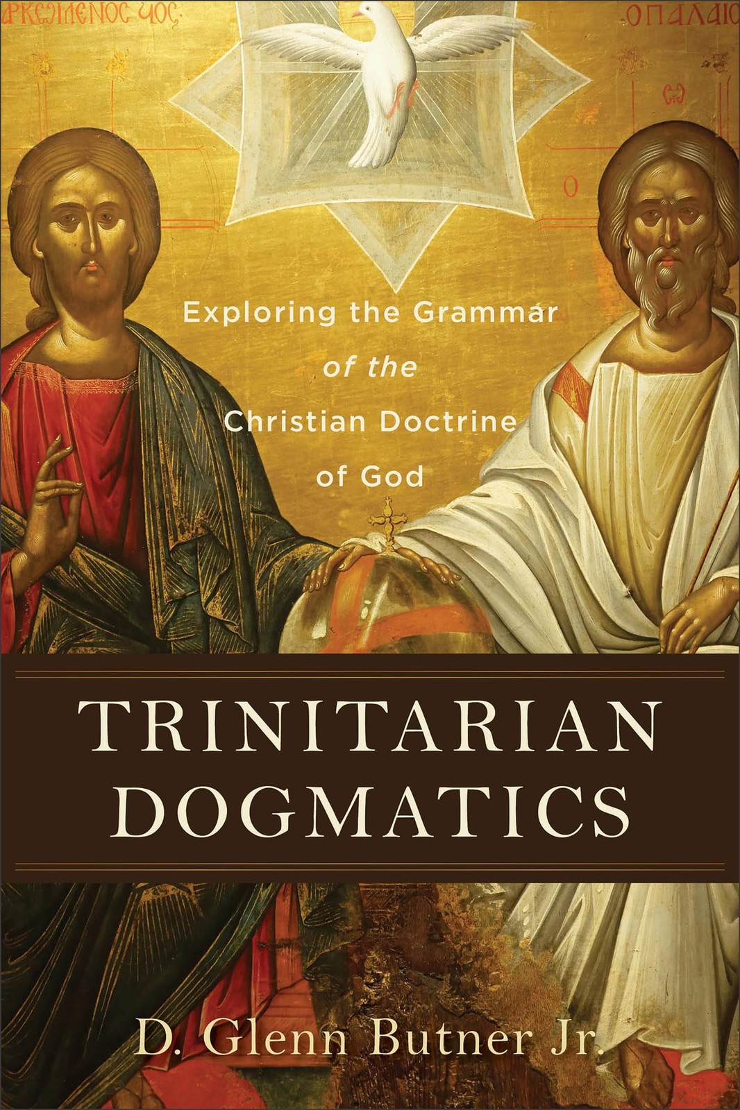 Trinitarian Dogmatics: Exploring the Grammar of the Christian Doctrine of Go…