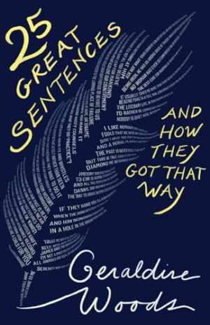 25 Great Sentences and How They Got – Hardcover, by Woods Geraldine – Very Good