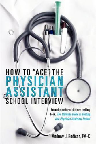 How To ‘Ace’ The Physician Assistant- Andrew J Rodican, 9780615480725, paperback