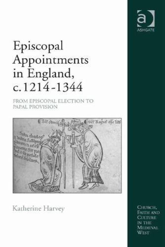 Episcopal Appointments in England, C. 1214 – 1344 : From Episcopal Election t…