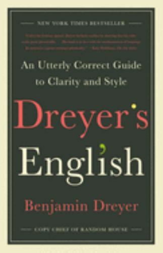 Dreyer’s English: An Utterly Correct Guide to Clarity and Style Dreyer, Benjami