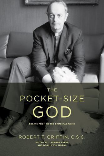 The Pocket-Size God: Essays from Notre Dame Magazine by Griffin, Robert F.