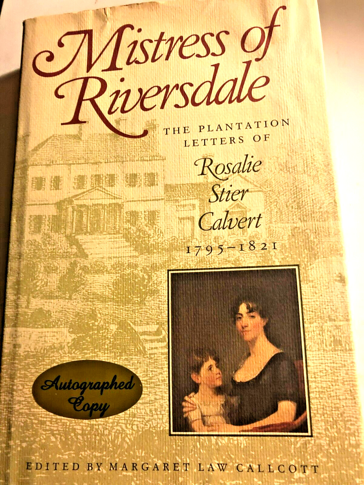 SIGNED! Mistress of Riversdale : Plantation Letters 1795-1821, Rosalie S Calvert