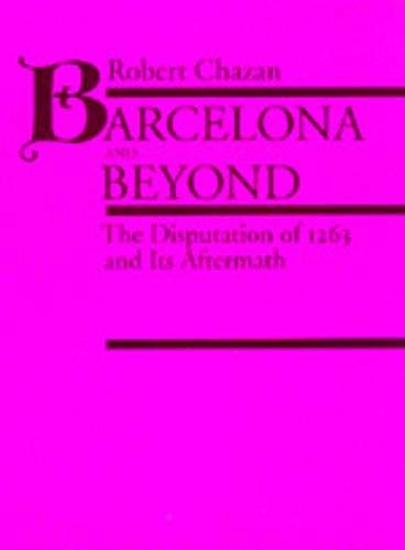 BARCELONA AND BEYOND: THE DISPUTATION OF 1263 AND ITS By Robert Chazan EXCELLENT