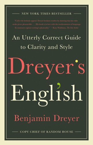 Dreyer’s English: An Utterly Correct Guide to Clarity and Style by Dreyer: New