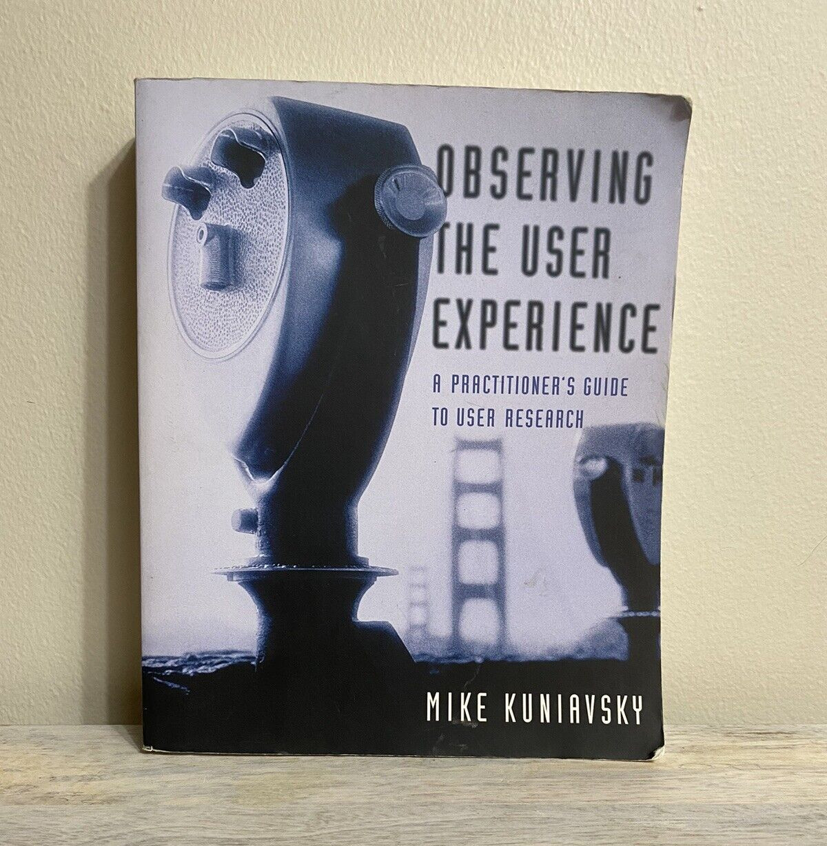 Observing the User Experience : A Practitioner’s Guide to User Research