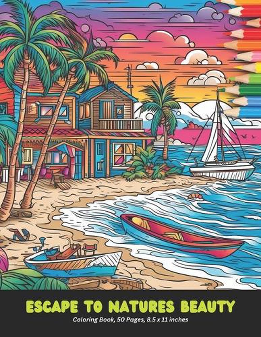 Escape to Natures Beauty: Coloring Book, 50 Pages, 8.5 x 11 inches by Juan F. Be