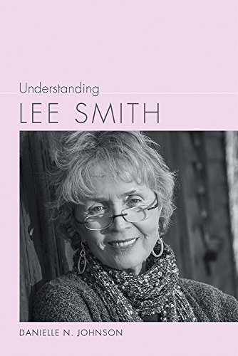 UNDERSTANDING LEE SMITH (UNDERSTANDING CONTEMPORARY By Danielle Johnson **NEW**