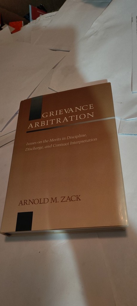 Grievance Arbitration : Issues on the Merits in Discipline book arnold zack