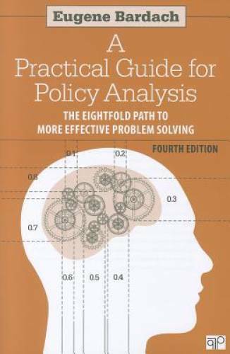 A Practical Guide for Policy Analysis: The Eightfold Path to More Effecti – GOOD