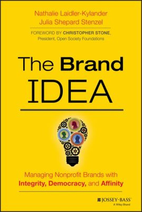 The Brand IDEA : Managing Nonprofit Brands with Integrity, Democr
