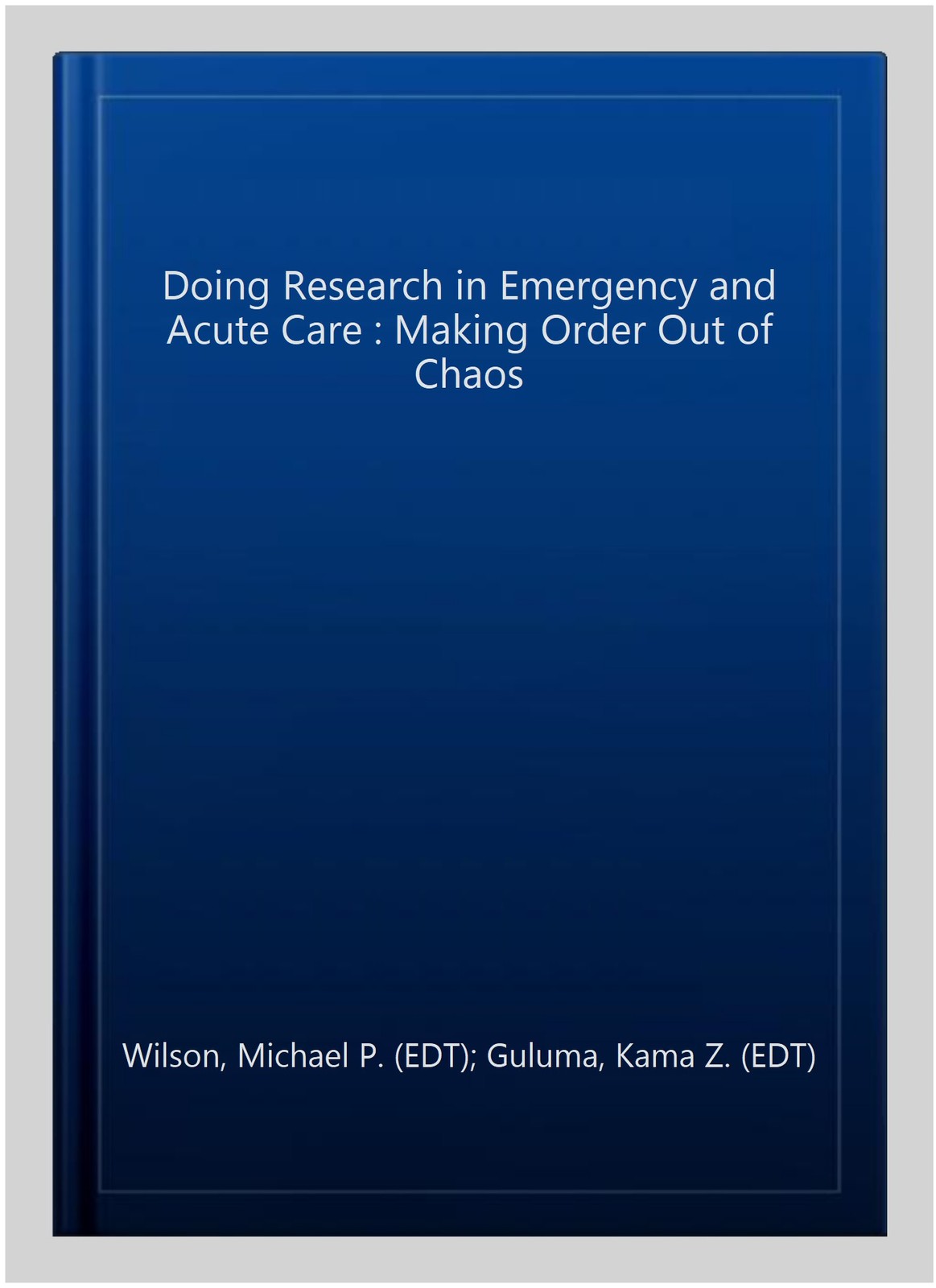 Doing Research in Emergency and Acute Care : Making Order Out of Chaos, Paper…