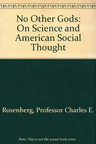 NO OTHER GODS: ON SCIENCE AND AMERICAN SOCIAL THOUGHT By Professor Charles E. VG