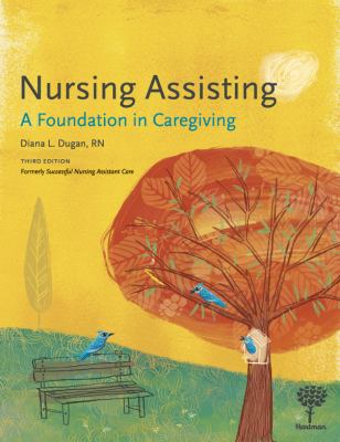 Nursing Assisting: A Foundation in Caregiving, 3e by Diana Dugan RN