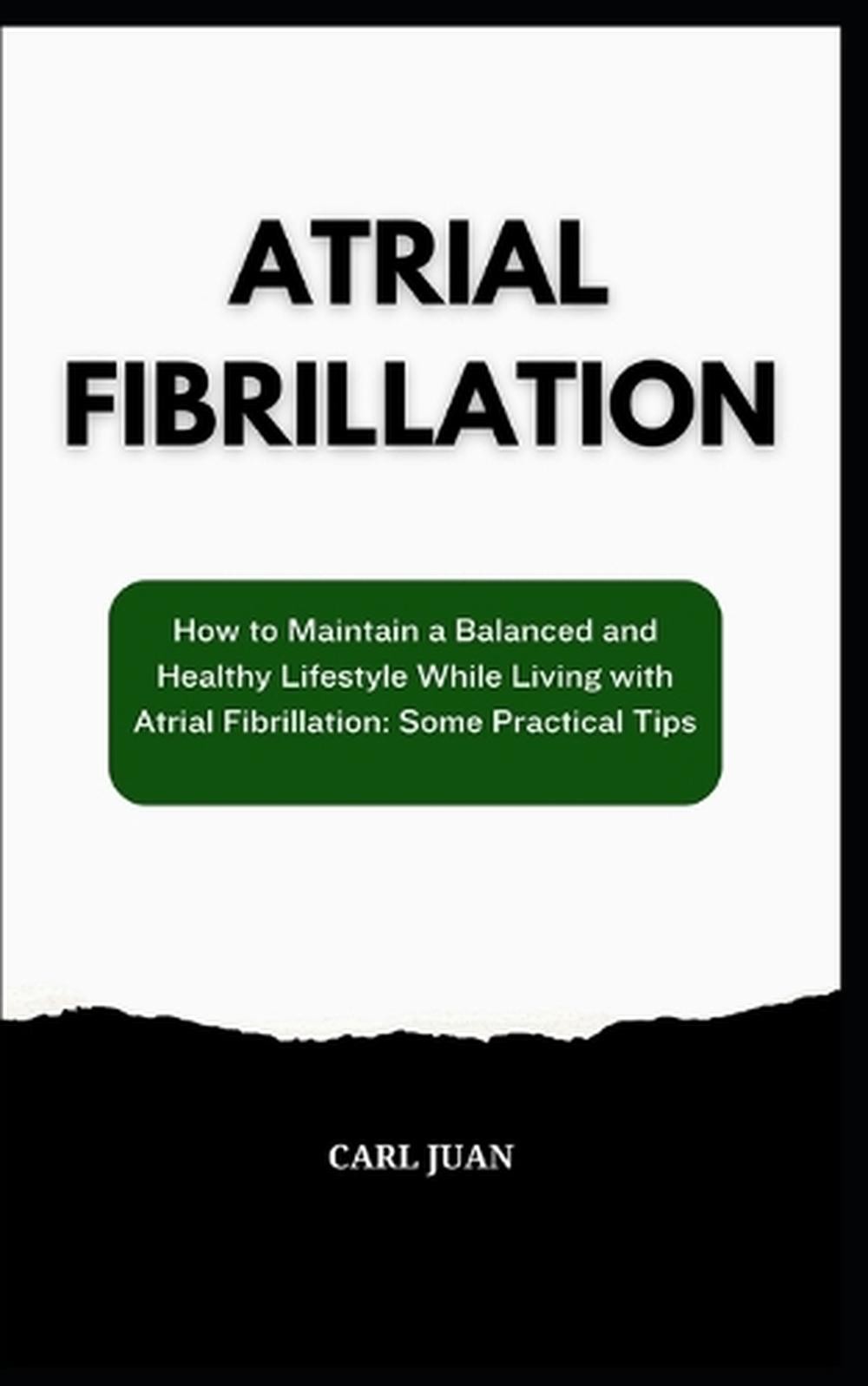 Atrial Fibrillation: How to Maintain a Balanced and Healthy Lifestyle While Livi