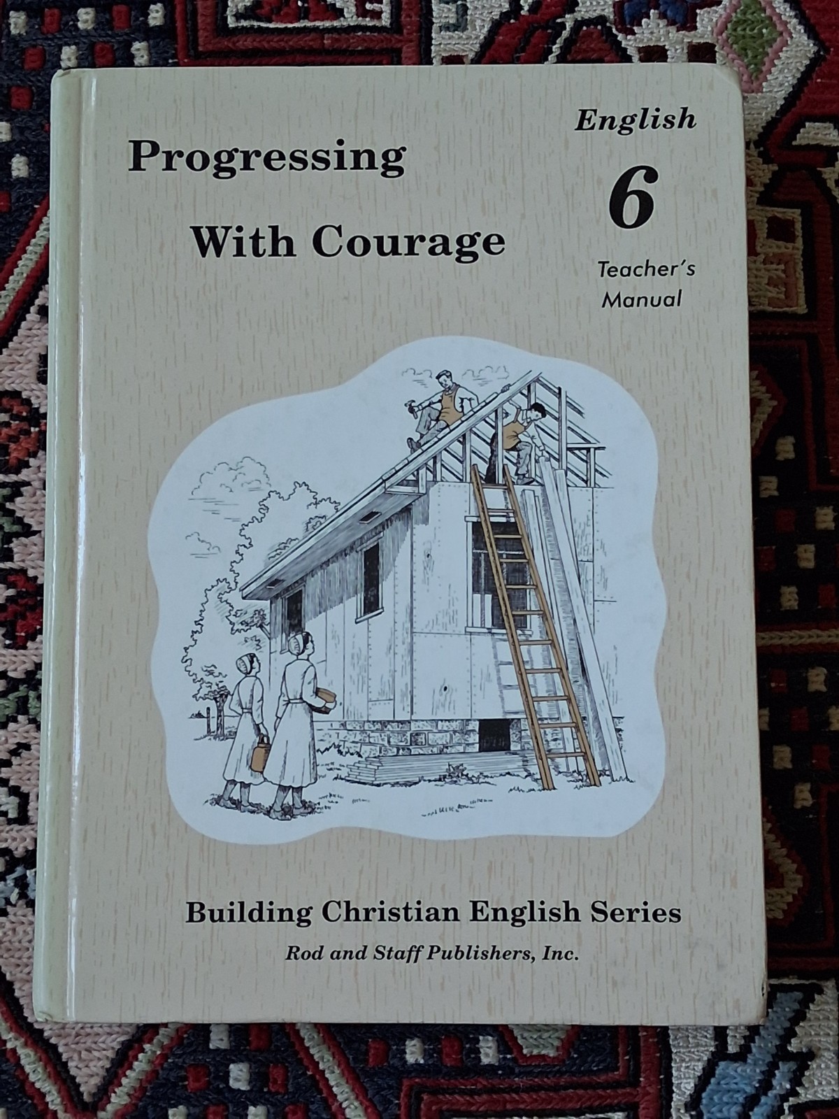 Progressing with Courage. English 6. Rod & Staff. Teacher’s Manual