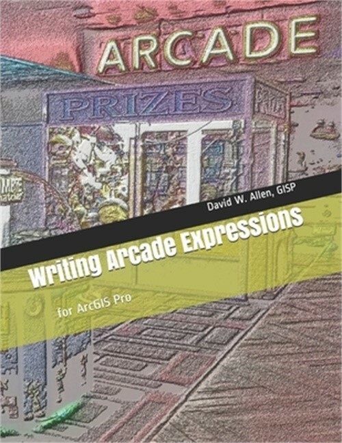 Writing Arcade Expressions: for ArcGIS Pro (Paperback or Softback)