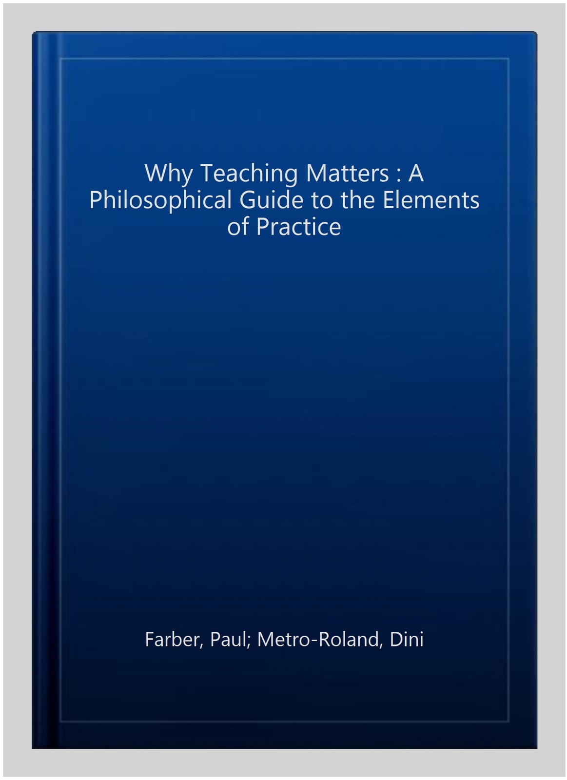 Why Teaching Matters : A Philosophical Guide to the Elements of Practice, Har…