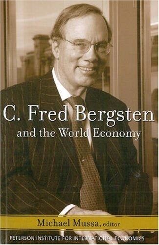 C. FRED BERGSTEN AND THE WORLD ECONOMY By Michael Mussa *Excellent Condition*