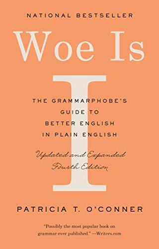 Woe Is I: The Grammarphobe’s Guide to Better En, O’Conner +
