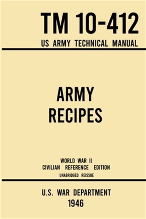 Army Recipes – TM 10-412 US Army Technical Manual (1946 World War II Civilian Re