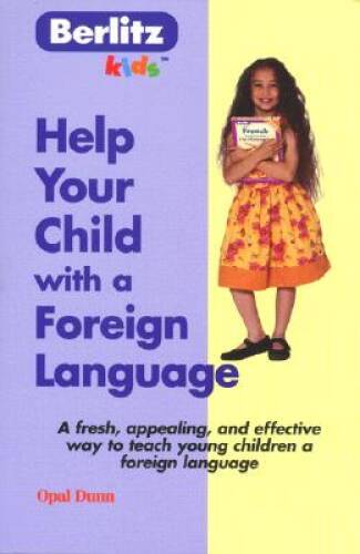 Help Your Child with a Foreign Language: Teach a Foreign Language Natural – GOOD