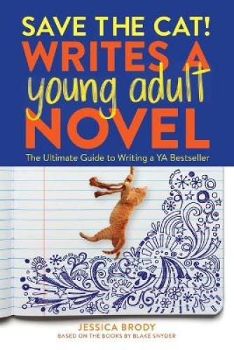 Save the Cat! Writes a Young Adult Novel: The Ultimate Guide to Writing a YA