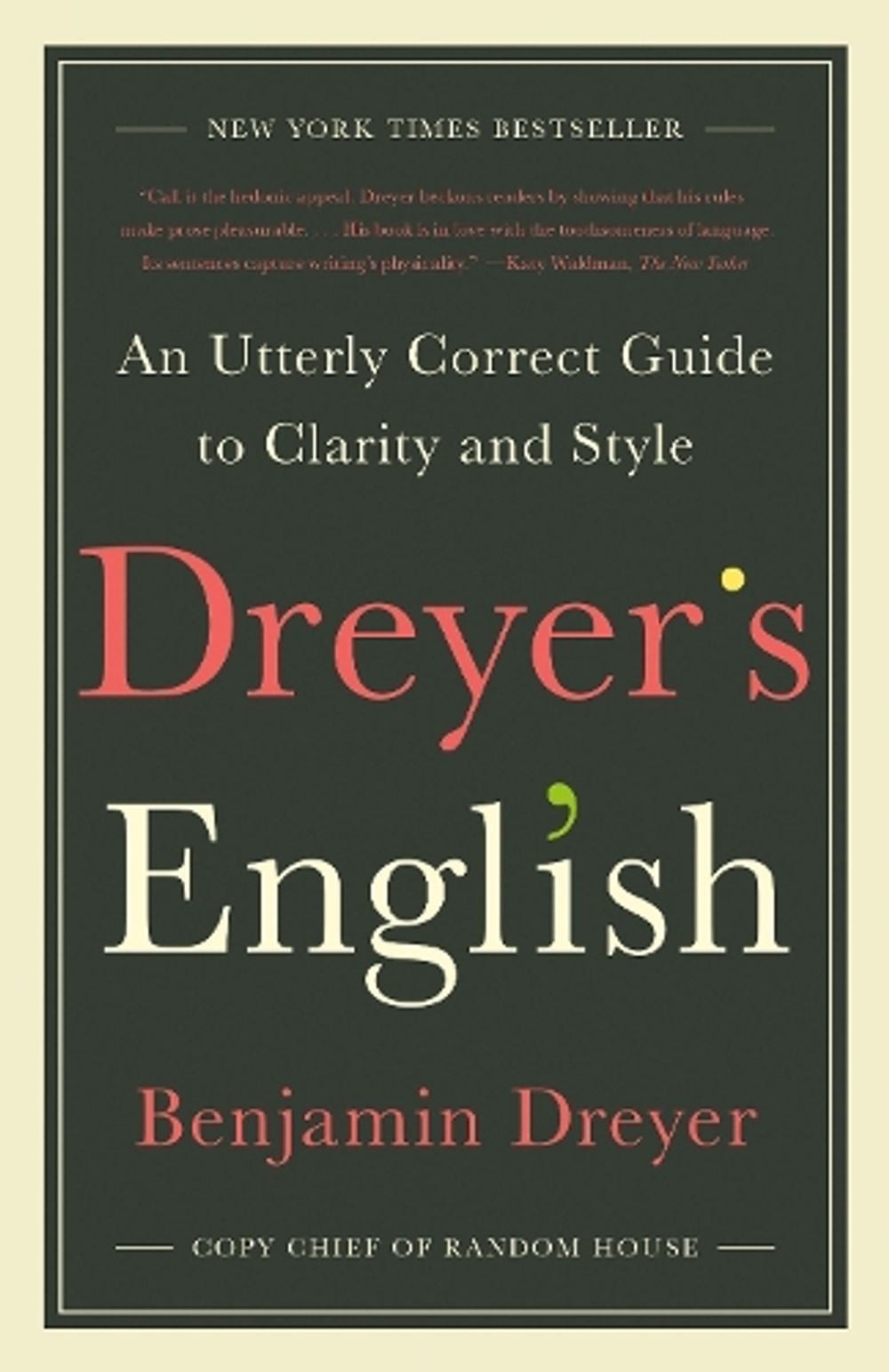 Dreyer’s English: An Utterly Correct Guide to Clarity and Style by Benjamin Drey