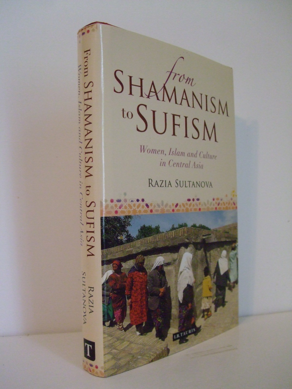 From Shamanism to Sufism: Women, Islam, Culture in Central Asia. Signed.