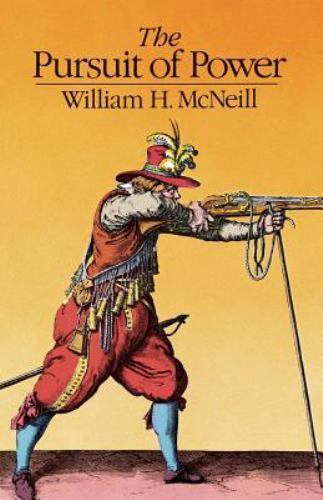 The Pursuit of Power: Technology, Armed Force, and Society since A.D. 1000 by Mc