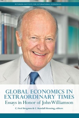 C. Fred Bergste Global Economics in Extraordinary Times – Essays in (Paperback)